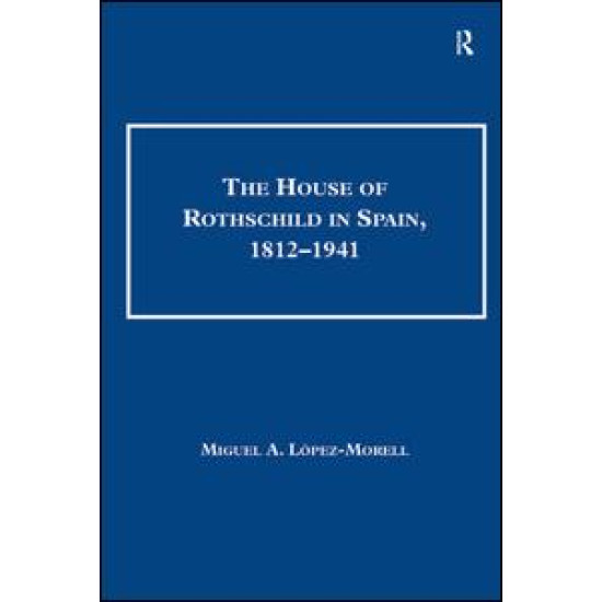The House of Rothschild in Spain, 1812–1941 The House of Rothschild in Spain, 1812–1941