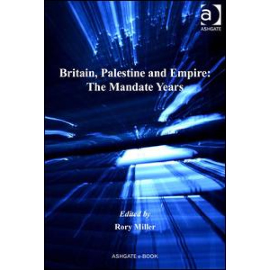 Britain, Palestine and Empire: The Mandate Years Britain, Palestine and Empire: The Mandate Years