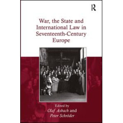 War, the State and International Law in Seventeenth-Century Europe War, the State and International Law in Seventeenth-Century Europe