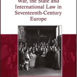War, the State and International Law in Seventeenth-Century Europe War, the State and International Law in Seventeenth-Century Europe