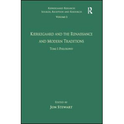Volume 5, Tome I: Kierkegaard and the Renaissance and Modern Traditions - Philosophy Volume 5, Tome I: Kierkegaard and the Renaissance and Modern Traditions - Philosophy
