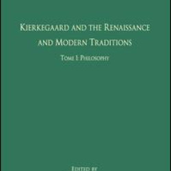 Volume 5, Tome I: Kierkegaard and the Renaissance and Modern Traditions - Philosophy