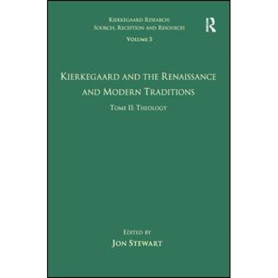 Volume 5, Tome II: Kierkegaard and the Renaissance and Modern Traditions - Theology