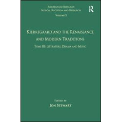Volume 5, Tome III: Kierkegaard and the Renaissance and Modern Traditions - Literature, Drama and Music Volume 5, Tome III: Kierkegaard and the Renaissance and Modern Traditions - Literature, Drama and Music