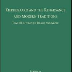 Volume 5, Tome III: Kierkegaard and the Renaissance and Modern Traditions - Literature, Drama and Music