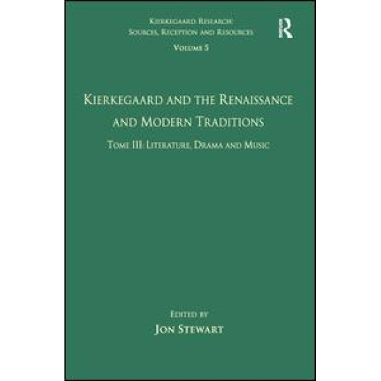 Volume 5, Tome III: Kierkegaard and the Renaissance and Modern Traditions - Literature, Drama and Music