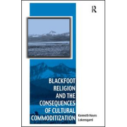 Blackfoot Religion and the Consequences of Cultural Commoditization Blackfoot Religion and the Consequences of Cultural Commoditization