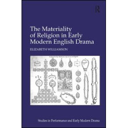 The Materiality of Religion in Early Modern English Drama The Materiality of Religion in Early Modern English Drama