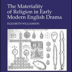 The Materiality of Religion in Early Modern English Drama The Materiality of Religion in Early Modern English Drama
