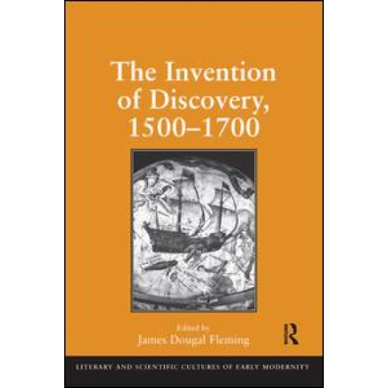 The Invention of Discovery, 1500–1700 The Invention of Discovery, 1500–1700
