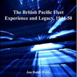 The British Pacific Fleet Experience and Legacy, 1944–50