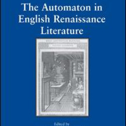 The Automaton in English Renaissance Literature The Automaton in English Renaissance Literature