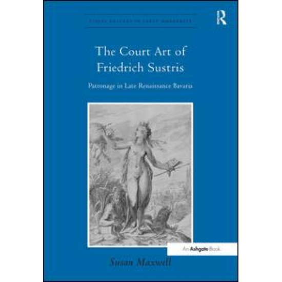 The Court Art of Friedrich Sustris