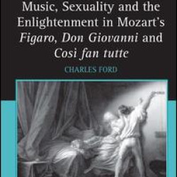 Music, Sexuality and the Enlightenment in Mozart's Figaro, Don Giovanni and Così fan tutte