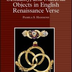 Gender, Sexuality, and Material Objects in English Renaissance Verse Gender, Sexuality, and Material Objects in English Renaissance Verse
