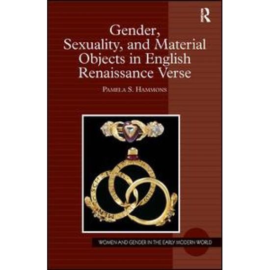 Gender, Sexuality, and Material Objects in English Renaissance Verse Gender, Sexuality, and Material Objects in English Renaissance Verse