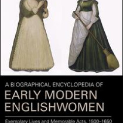 A Biographical Encyclopedia of Early Modern Englishwomen A Biographical Encyclopedia of Early Modern Englishwomen