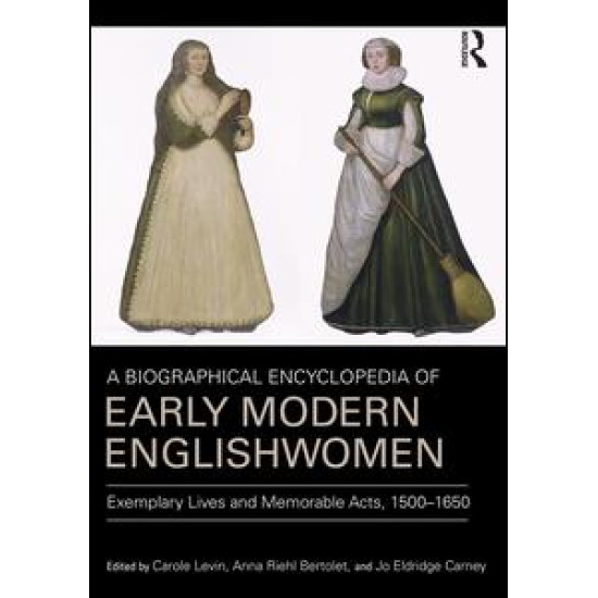 A Biographical Encyclopedia of Early Modern Englishwomen A Biographical Encyclopedia of Early Modern Englishwomen