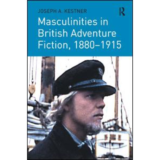 Masculinities in British Adventure Fiction, 1880–1915 Masculinities in British Adventure Fiction, 1880–1915