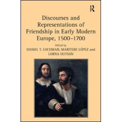 Discourses and Representations of Friendship in Early Modern Europe, 1500–1700