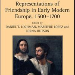 Discourses and Representations of Friendship in Early Modern Europe, 1500–1700 Discourses and Representations of Friendship in Early Modern Europe, 1500–1700