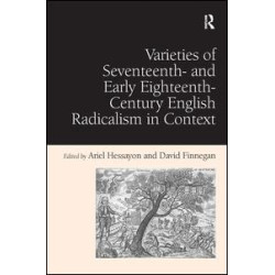 Varieties of Seventeenth- and Early Eighteenth-Century English Radicalism in Context Varieties of Seventeenth- and Early Eighteenth-Century English Radicalism in Context