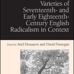 Varieties of Seventeenth- and Early Eighteenth-Century English Radicalism in Context Varieties of Seventeenth- and Early Eighteenth-Century English Radicalism in Context