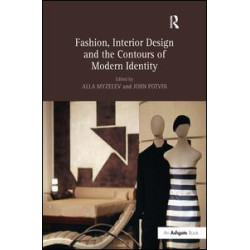 Fashion, Interior Design and the Contours of Modern Identity Fashion, Interior Design and the Contours of Modern Identity