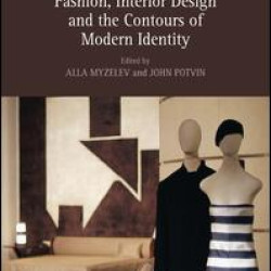 Fashion, Interior Design and the Contours of Modern Identity Fashion, Interior Design and the Contours of Modern Identity
