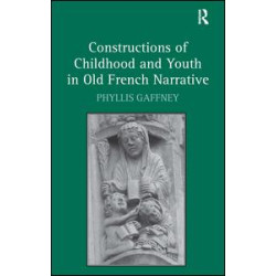 Constructions of Childhood and Youth in Old French Narrative Constructions of Childhood and Youth in Old French Narrative