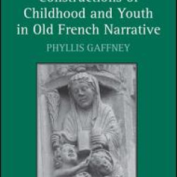 Constructions of Childhood and Youth in Old French Narrative Constructions of Childhood and Youth in Old French Narrative