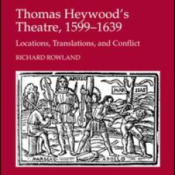Thomas Heywood's Theatre, 1599–1639 Thomas Heywood's Theatre, 1599–1639