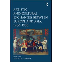 Artistic and Cultural Exchanges between Europe and Asia, 1400-1900 Artistic and Cultural Exchanges between Europe and Asia, 1400-1900