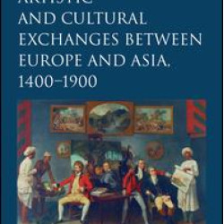 Artistic and Cultural Exchanges between Europe and Asia, 1400-1900 Artistic and Cultural Exchanges between Europe and Asia, 1400-1900