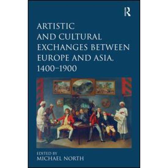 Artistic and Cultural Exchanges between Europe and Asia, 1400-1900 Artistic and Cultural Exchanges between Europe and Asia, 1400-1900