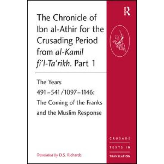 The Chronicle of Ibn al-Athir for the Crusading Period from al-Kamil fi'l-Ta'rikh. Part 1 The Chronicle of Ibn al-Athir for the Crusading Period from al-Kamil fi'l-Ta'rikh. Part 1