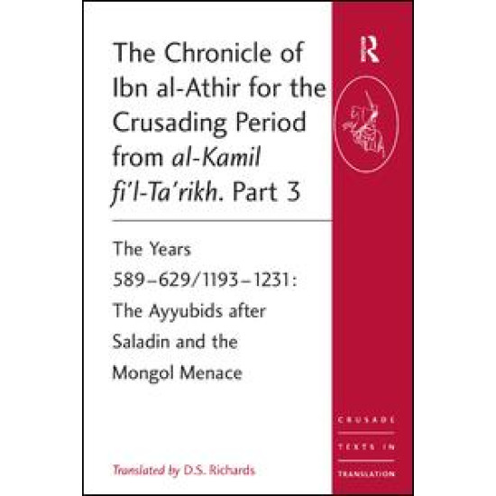 The Chronicle of Ibn al-Athir for the Crusading Period from al-Kamil fi'l-Ta'rikh. Part 3 The Chronicle of Ibn al-Athir for the Crusading Period from al-Kamil fi'l-Ta'rikh. Part 3