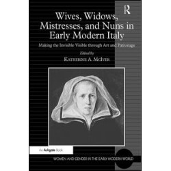 Wives, Widows, Mistresses, and Nuns in Early Modern Italy Wives, Widows, Mistresses, and Nuns in Early Modern Italy