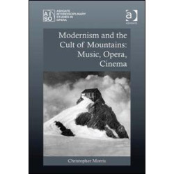Modernism and the Cult of Mountains: Music, Opera, Cinema Modernism and the Cult of Mountains: Music, Opera, Cinema