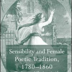 Sensibility and Female Poetic Tradition, 1780–1860 Sensibility and Female Poetic Tradition, 1780–1860