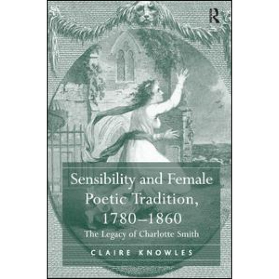 Sensibility and Female Poetic Tradition, 1780–1860 Sensibility and Female Poetic Tradition, 1780–1860