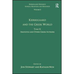 Volume 2, Tome II: Kierkegaard and the Greek World - Aristotle and Other Greek Authors Volume 2, Tome II: Kierkegaard and the Greek World - Aristotle and Other Greek Authors