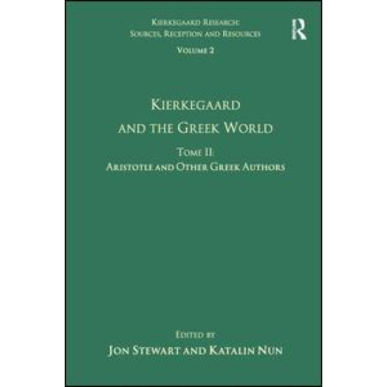 Volume 2, Tome II: Kierkegaard and the Greek World - Aristotle and Other Greek Authors Volume 2, Tome II: Kierkegaard and the Greek World - Aristotle and Other Greek Authors