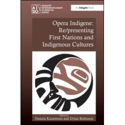 Opera Indigene: Re/presenting First Nations and Indigenous Cultures Opera Indigene: Re/presenting First Nations and Indigenous Cultures