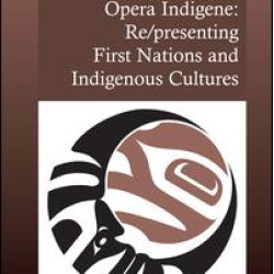 Opera Indigene: Re/presenting First Nations and Indigenous Cultures