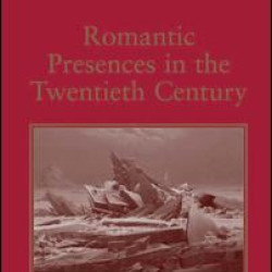 Romantic Presences in the Twentieth Century Romantic Presences in the Twentieth Century