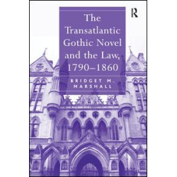 The Transatlantic Gothic Novel and the Law, 1790–1860 The Transatlantic Gothic Novel and the Law, 1790–1860