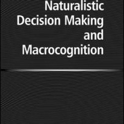 Naturalistic Decision Making and Macrocognition Naturalistic Decision Making and Macrocognition