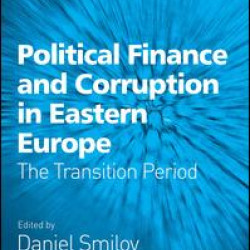 Political Finance and Corruption in Eastern Europe Political Finance and Corruption in Eastern Europe