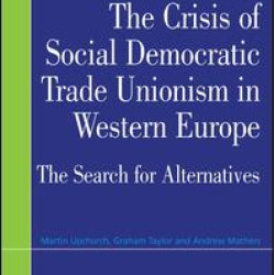 The Crisis of Social Democratic Trade Unionism in Western Europe The Crisis of Social Democratic Trade Unionism in Western Europe
